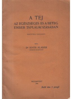 Dr. Soós Aladár - A tej az egészséges és a beteg ember táplálkozásában Dr. Soós Aladár - A tej az egészséges és a beteg ember táplálkozásában, Budapest 1930 antikvár könyv