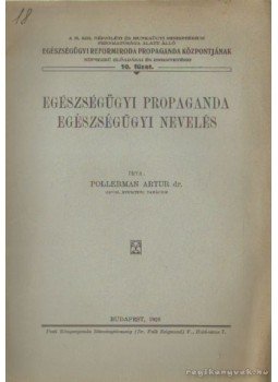 Pollerman Arthur dr. - Egészségügyi propaganda egészségügyi nevelés Pollerman Arthur dr. - Egészségügyi propaganda egészségügyi nevelés, Budapest 1928 antikvár könyv