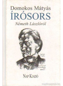 Domokos Mátyás - Írósors - Németh Lászlóról Domokos Mátyás - Írósors - Németh Lászlóról, Budapest 2000 antikvár könyv