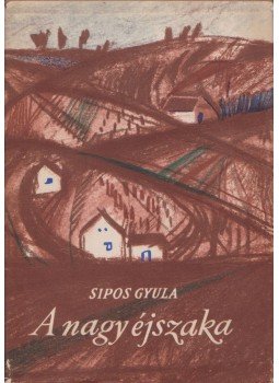 Sipos Gyula - A nagy éjszaka Sipos Gyula - A nagy éjszaka, Budapest 1963 antikvár könyv