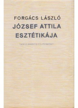 Forgács László - József Attila esztétikája Forgács László - József Attila esztétikája, Budapest 1965 antikvár könyv