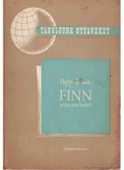 Papp István - Finn nyelvkönyv tanfolyamok és magántanulók számára Papp István - Finn nyelvkönyv tanfolyamok és magántanulók számára, Budapest 1957 antikvár könyv