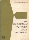 Kiss Artúr dr. - Az „új osztály” - fantázia vagy valóság