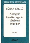 Rónay László - A magyar katolikus egyház története 1939-ben III. rész
