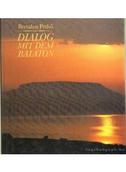 Pethő Bertalan - Dialog mit dem Balaton Pethő Bertalan - Dialog mit dem Balaton, Budapest 1987 antikvár könyv