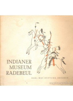 Neumann, Peter - Indianer Museum Radebeul Neumann, Peter - Indianer Museum Radebeul, Dresden 0 antikvár könyv