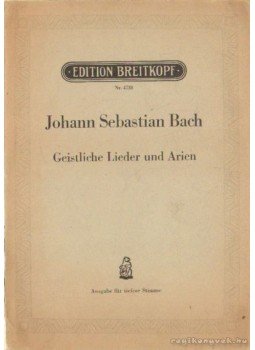 Bach, Johann Sebastian - Johann Sebastian Bach - Geistliche Lieder und Arien Bach, Johann Sebastian - Johann Sebastian Bach - Geistliche Lieder und Arien, Leipzig 1924 antikvár könyv