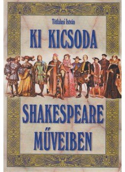Tótfalusi István - Ki kicsoda Shakespeare műveiben Tótfalusi István - Ki kicsoda Shakespeare műveiben, Budapest 0 antikvár könyv