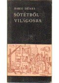 Barsi Dénes - Sötétből világosba