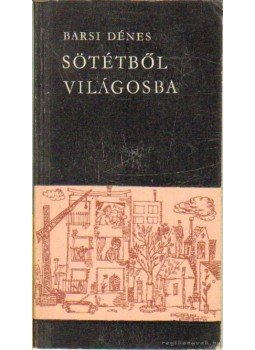 Barsi Dénes - Sötétből világosba Barsi Dénes - Sötétből világosba, Budapest 1966 antikvár könyv