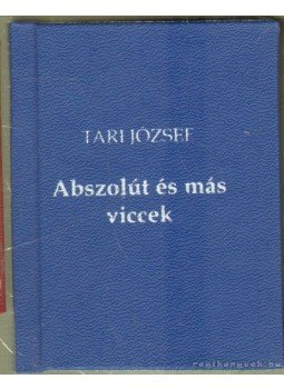 Tari József - Abszolút és más viccek (mini) Tari József - Abszolút és más viccek (mini), Pécs 2005 antikvár könyv