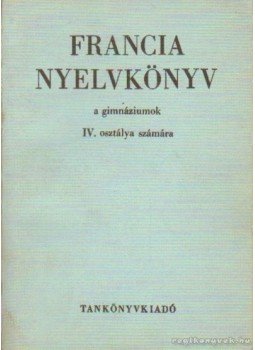 Bogdány Ferenc - Francia nyelvkönyv IV. Bogdány Ferenc - Francia nyelvkönyv IV., Budapest 1969 antikvár könyv