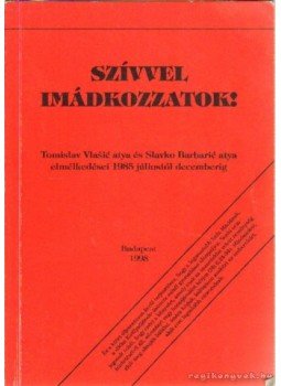 Slavko Barbaric, Tomislav Vlasic - Szívvel imádkozzatok! Slavko Barbaric, Tomislav Vlasic - Szívvel imádkozzatok!, Budapest 1998 antikvár könyv