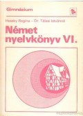 Hessky Regina,Dr. Tálasi Istvánné - Német nyelvkönyv VI.