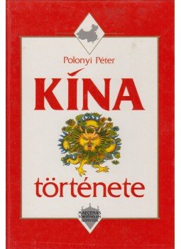 Polonyi Péter - Kína története Polonyi Péter - Kína története, Budapest 1994 antikvár könyv