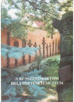 Pusztai Gabriella - A Kunszentmártoni Helytörténeti Múzeum Pusztai Gabriella - A Kunszentmártoni Helytörténeti Múzeum, 0 antikvár könyv