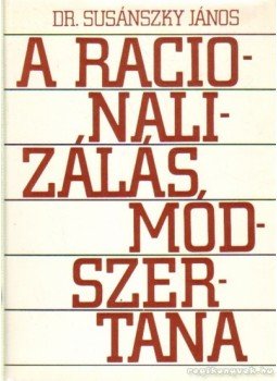 Dr. Susánszky János - A racionalizálás módszertana Dr. Susánszky János - A racionalizálás módszertana, Budapest 1982 antikvár könyv