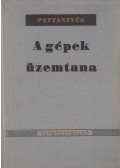 Dr. Pattantyús Á. Géza - A gépek üzemtana