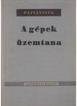 Dr. Pattantyús Á. Géza - A gépek üzemtana Dr. Pattantyús Á. Géza - A gépek üzemtana, Budapest 1966 antikvár könyv