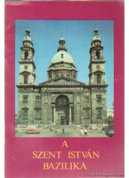 A. Czétényi Piroska Dr. - A Szent István bazilika A. Czétényi Piroska Dr. - A Szent István bazilika, 0 antikvár könyv