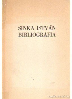 Balogh Ferentz - Sinka István bibliográfia Balogh Ferentz - Sinka István bibliográfia, Békéscsaba 1987 antikvár könyv