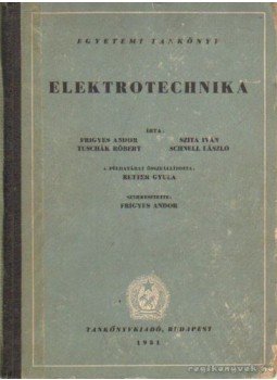 Szita Iván, Frigyes Andor Dr., Schnell László, Tuschák Róbert - Elektrotechnika Szita Iván, Frigyes Andor Dr., Schnell László, Tuschák Róbert - Elektrotechnika, Budapest 1951 antikvár könyv