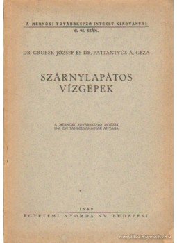 Dr. Pattantyús Á. Géza, Gruber József dr. - Szárnylapátos vízgépek Dr. Pattantyús Á. Géza, Gruber József dr. - Szárnylapátos vízgépek, Budapest 1949 antikvár könyv