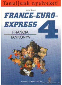 Michel Soignet - France-Euro-Express 4. - Francia tankönyv Michel Soignet - France-Euro-Express 4. - Francia tankönyv, Budapest 2000 antikvár könyv