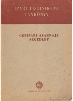 Szentvári Miksa - Gépipari szakrajz segédlet Szentvári Miksa - Gépipari szakrajz segédlet, Budapest 1964 antikvár könyv