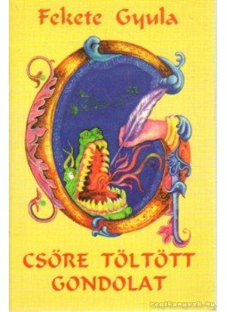 Fekete Gyula - Csőre töltött gondolat (dedikált) Fekete Gyula - Csőre töltött gondolat (dedikált), 0 antikvár könyv