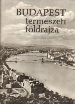 Marosi Sándor, Góczán László, Somogyi Sándor, Dr. Pécsi Márton, Szilárd Jenő dr. - Budapest természeti földrajza Marosi Sándor, Góczán László, Somogyi Sándor, Dr. Pécsi Márton, Szilárd Jenő dr. - Budapest természeti földrajza, Budapest 1959 antikvár könyv