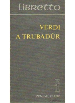 Verdi - Verdi - A trubadúr Verdi - Verdi - A trubadúr, Budapest 1977 antikvár könyv