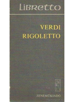Verdi - Rigoletto / A trubadúr / Traviata Verdi - Rigoletto / A trubadúr / Traviata, Budapest 1977 antikvár könyv
