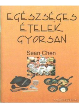 Chen, Sean - Egészséges ételek gyorsan Chen, Sean - Egészséges ételek gyorsan, 2001 antikvár könyv