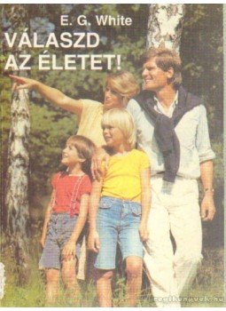 E.G. White - Válaszd az életet! E.G. White - Válaszd az életet!, 1998 antikvár könyv