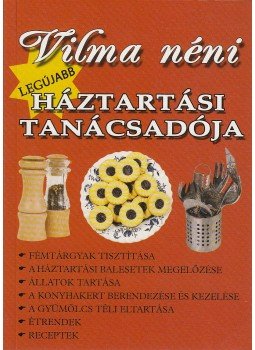 Vilma néni - Vilma néni legújabb háztartási tanácsadója Vilma néni - Vilma néni legújabb háztartási tanácsadója, Budapest 2005 antikvár könyv