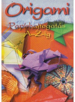 - Origami - Papírhajtogatás A-Z-ig - Origami - Papírhajtogatás A-Z-ig, Budapest 1997 antikvár könyv