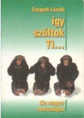 Szegedi László - Így szóltok ti...