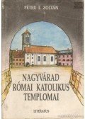 Péter I. Zoltán - Nagyvárad római katolikus templomai