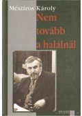 Mészáros Károly - Nem tovább a halálnál