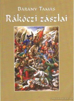Bárány Tamás - Rákóczi zászlai Bárány Tamás - Rákóczi zászlai, Budapest 2003 antikvár könyv