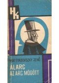 Mattyasovszky Jenő - Álarc az arc mögött