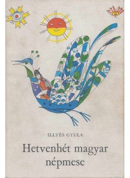 Illyés Gyula - Hetvenhét magyar népmese Illyés Gyula - Hetvenhét magyar népmese, Budapest 1983 antikvár könyv