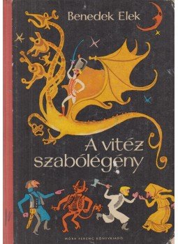 Benedek Elek - A vitéz szabólegény Benedek Elek - A vitéz szabólegény, Budapest 1974 antikvár könyv