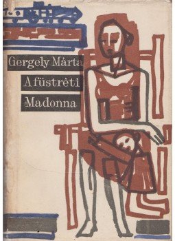 Gergely Márta - A füstréti Madonna Gergely Márta - A füstréti Madonna, Budapest 1962 antikvár könyv