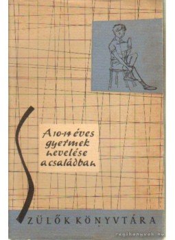 Dr. Majzik Lászlóné (szerk.) - A 10-14 éves gyerek nevelése a családban Dr. Majzik Lászlóné (szerk.) - A 10-14 éves gyerek nevelése a családban, Budapest 1962 antikvár könyv