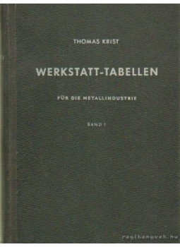 Krist, Thomas - Werkstatt-Tabellen I-II. Krist, Thomas - Werkstatt-Tabellen I-II., Leipzig 1952 antikvár könyv