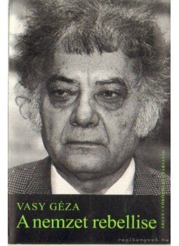 Vasy Géza - A nemzet rebellise Vasy Géza - A nemzet rebellise, Székesfehérvár 2000 antikvár könyv