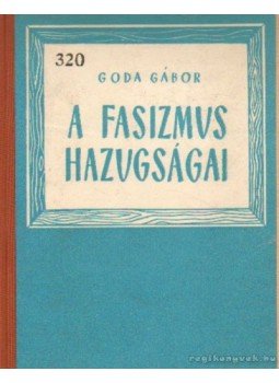 Goda Gábor - A fasizmus hazugságai Goda Gábor - A fasizmus hazugságai, Budapest 1945 antikvár könyv
