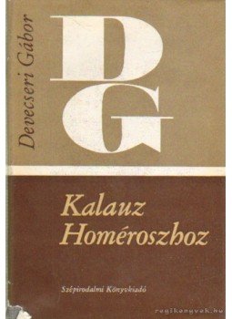 Devecseri Gábor - Kalauz Homéroszhoz Devecseri Gábor - Kalauz Homéroszhoz, Budapest 1970 antikvár könyv